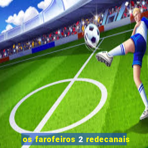 os farofeiros 2 redecanais